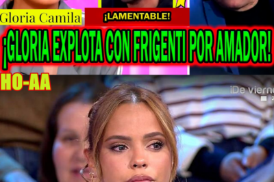 ¡PELEA EXPLOSIVA! GLORIA CAMILA EXPLOTA POR AMADOR MOHEDANO CON FRIGENTI EN EL TIEMPO JUSTO