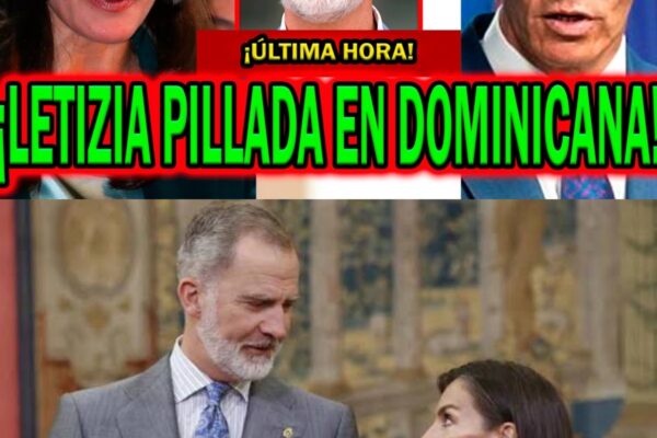 ESCÁNDALO: PILLAN A LETIZIA ORTIZ EN DOMINICANA POR PEDRO SÁNCHEZ Y CU...