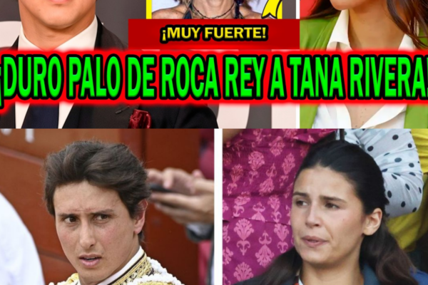 ¡BOMBAZO! ¿DURO PALO DE ROCA REY A TANA RIVERA? LAS PALABRAS DE LA JOV...